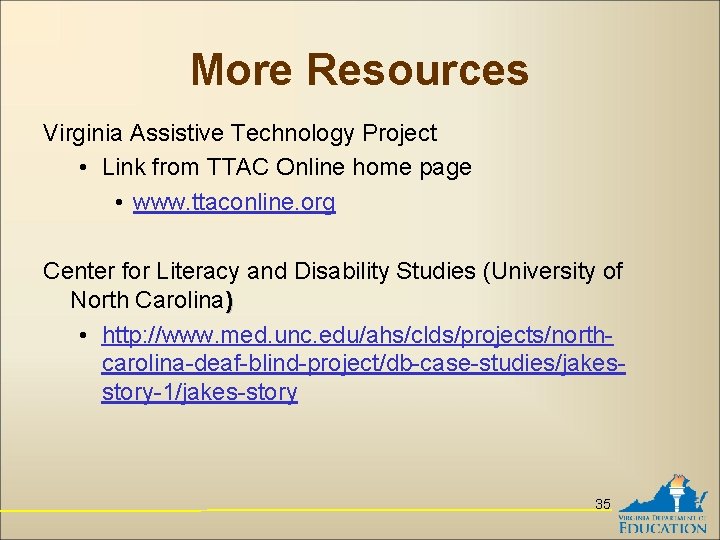 More Resources Virginia Assistive Technology Project • Link from TTAC Online home page •