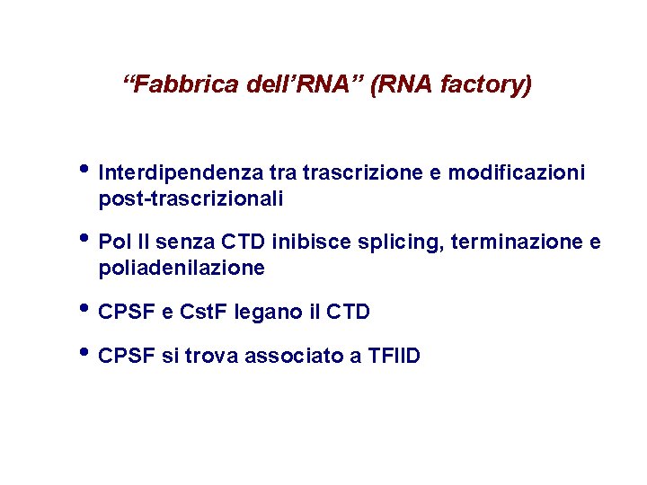 “Fabbrica dell’RNA” (RNA factory) • Interdipendenza trascrizione e modificazioni post-trascrizionali • Pol II senza