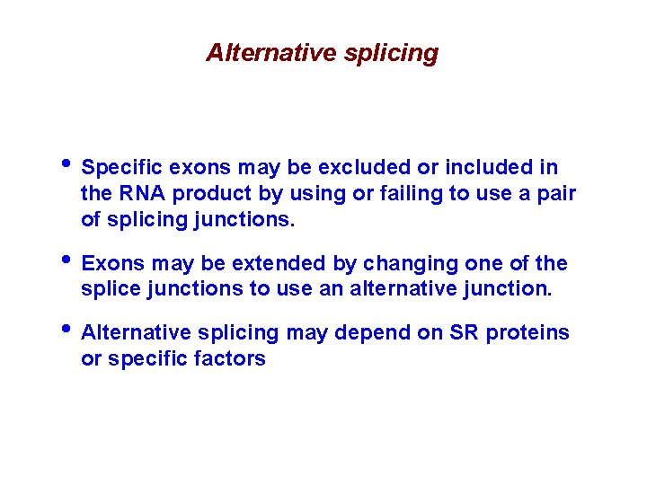 Alternative splicing • Specific exons may be excluded or included in the RNA product