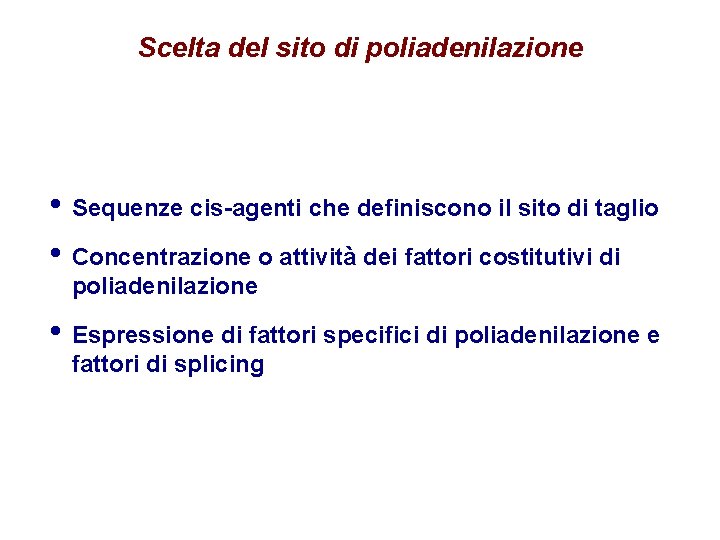 Scelta del sito di poliadenilazione • Sequenze cis-agenti che definiscono il sito di taglio