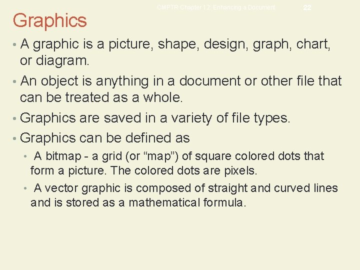 Graphics CMPTR Chapter 12: Enhancing a Document 22 • A graphic is a picture,