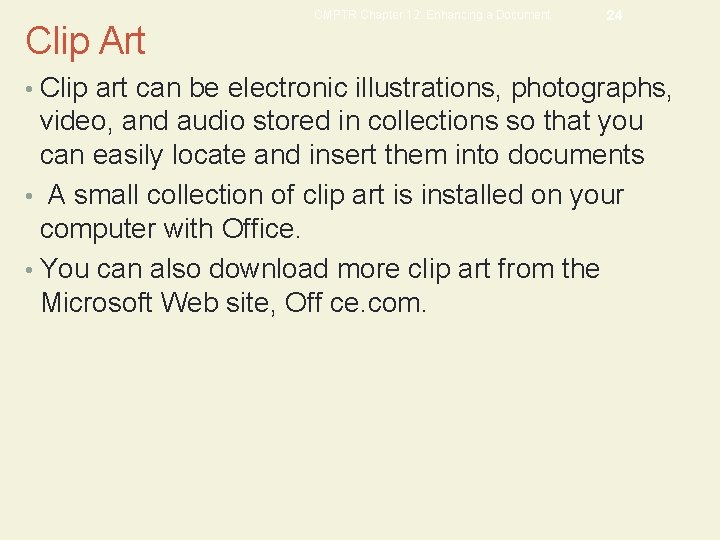 Clip Art CMPTR Chapter 12: Enhancing a Document 24 • Clip art can be