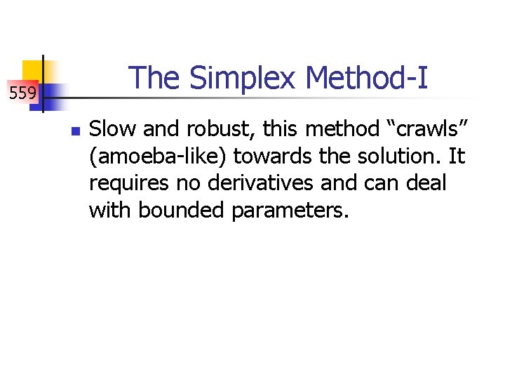 The Simplex Method-I 559 n Slow and robust, this method “crawls” (amoeba-like) towards the