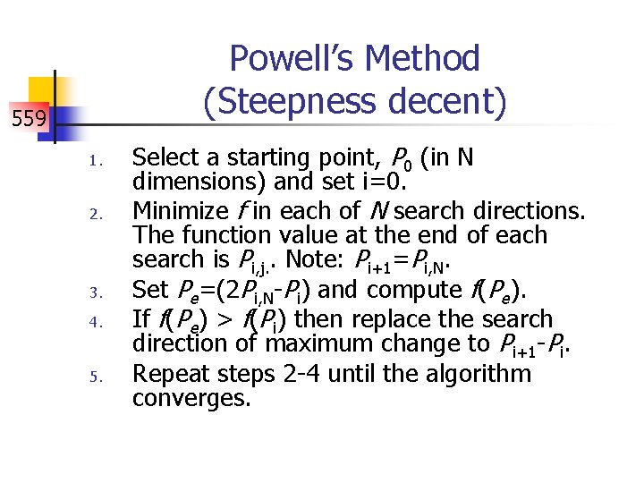 Powell’s Method (Steepness decent) 559 1. 2. 3. 4. 5. Select a starting point,