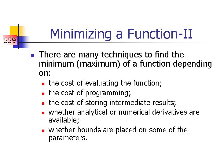 Minimizing a Function-II 559 n There are many techniques to find the minimum (maximum)