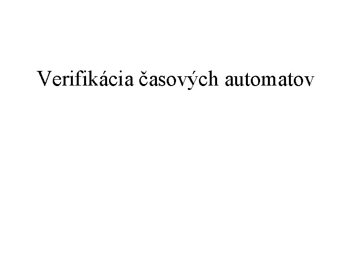 Verifikácia časových automatov 