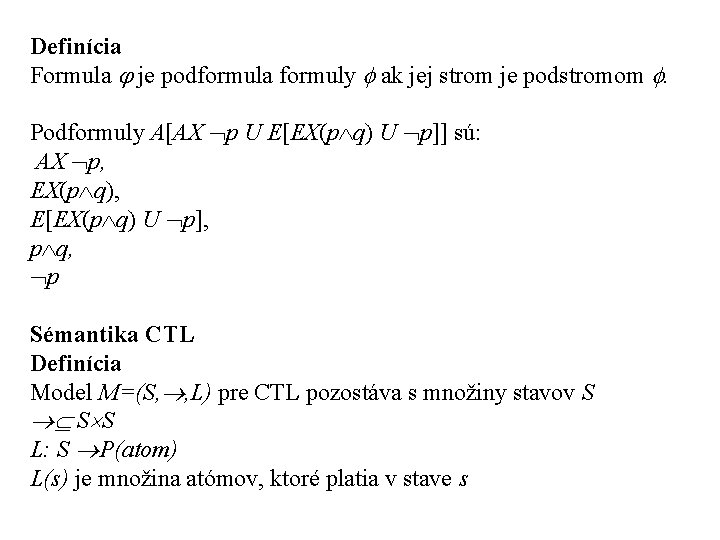 Definícia Formula je podformula formuly ak jej strom je podstromom . Podformuly A[AX p