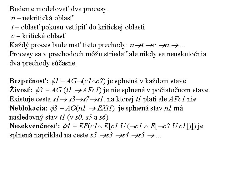 Budeme modelovať dva procesy. n – nekritická oblasť t – oblasť pokusu vstúpiť do