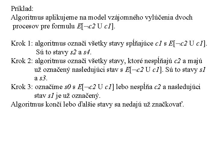 Príklad: Algoritmus aplikujeme na model vzájomného vylúčenia dvoch procesov pre formulu E[ c 2