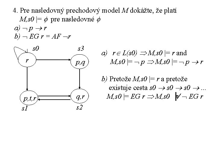 4. Pre nasledovný prechodový model M dokážte, že platí M, s 0 |= pre