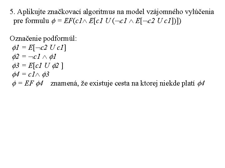 5. Aplikujte značkovací algoritmus na model vzájomného vylúčenia pre formulu = EF(c 1 E[c