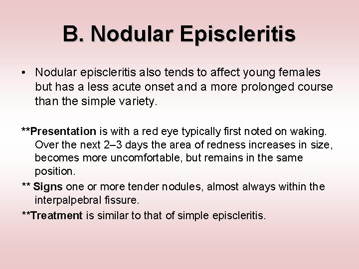 B. Nodular Episcleritis • Nodular episcleritis also tends to affect young females but has