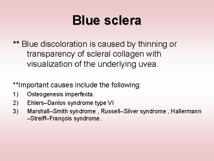 Blue sclera ** Blue discoloration is caused by thinning or transparency of scleral collagen