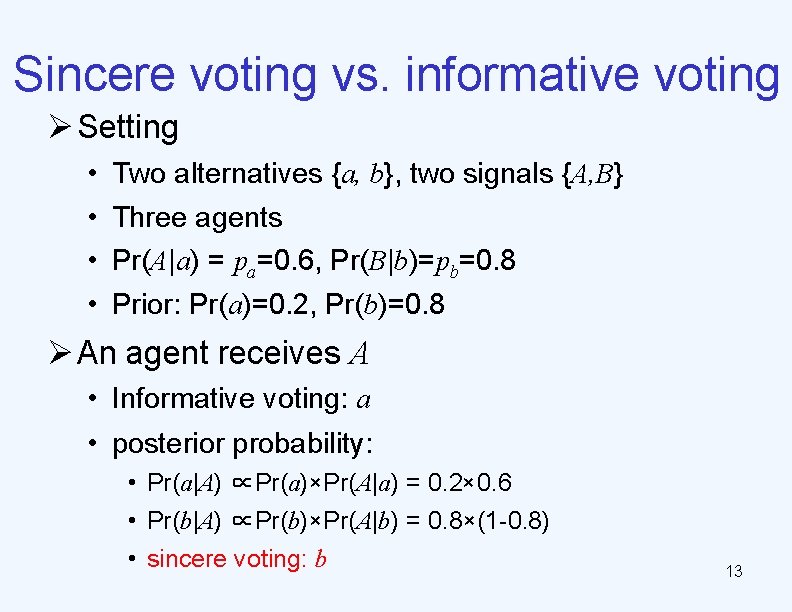 Sincere voting vs. informative voting Ø Setting • • Two alternatives {a, b}, two