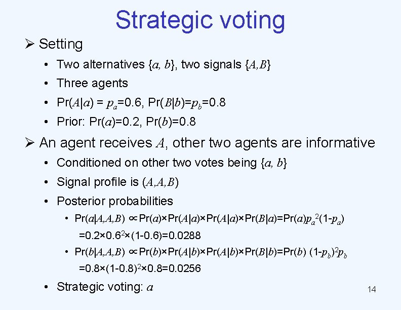 Strategic voting Ø Setting • Two alternatives {a, b}, two signals {A, B} •
