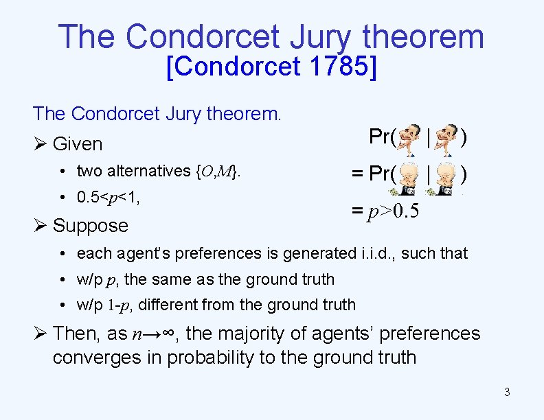 The Condorcet Jury theorem [Condorcet 1785] The Condorcet Jury theorem. Pr( | ) =