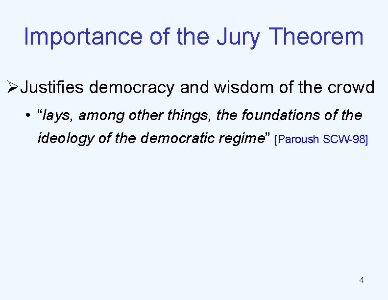 Importance of the Jury Theorem ØJustifies democracy and wisdom of the crowd • “lays,