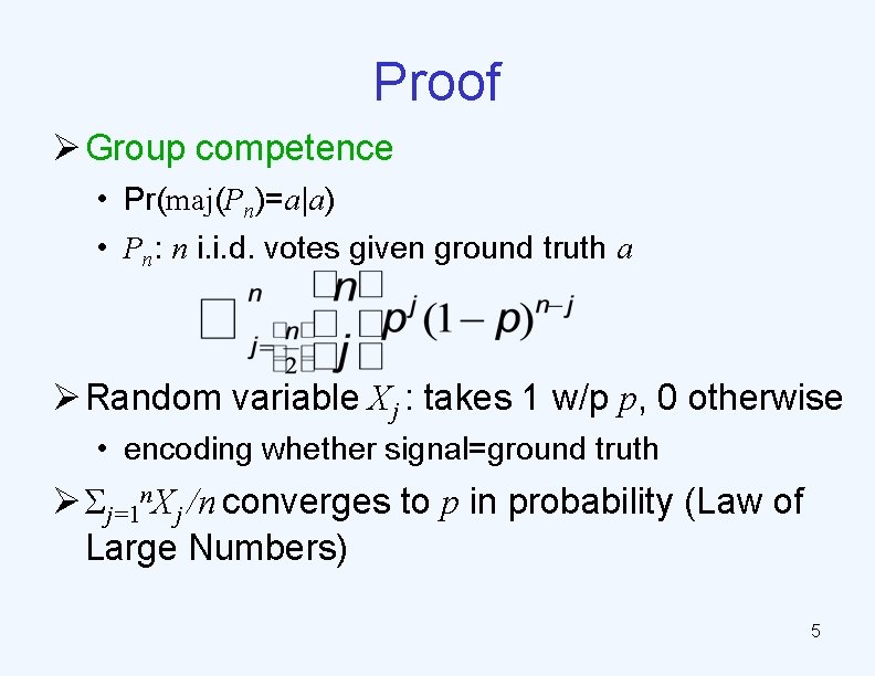 Proof Ø Group competence • Pr(maj(Pn)=a|a) • Pn: n i. i. d. votes given