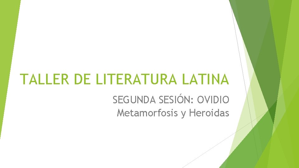 TALLER DE LITERATURA LATINA SEGUNDA SESIÓN: OVIDIO Metamorfosis y Heroidas 
