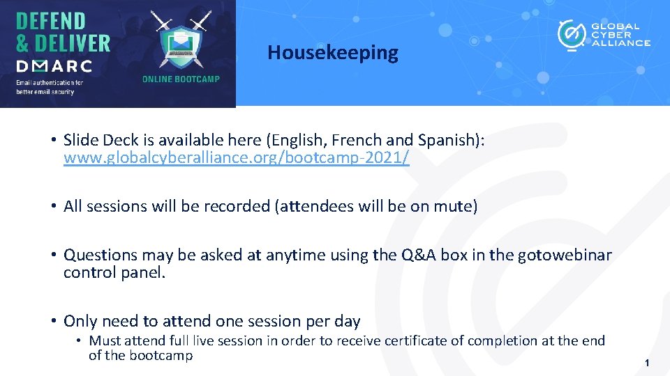 Housekeeping • Slide Deck is available here (English, French and Spanish): www. globalcyberalliance. org/bootcamp-2021/