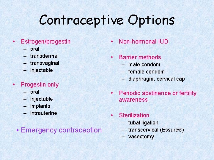 Contraceptive Options • Estrogen/progestin – – oral transdermal transvaginal injectable • Progestin only –
