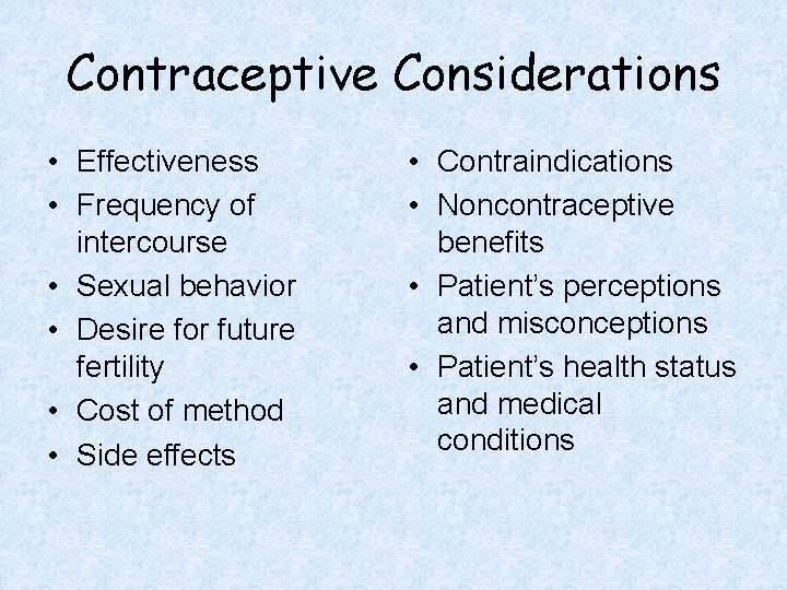 Contraceptive Considerations • Effectiveness • Frequency of intercourse • Sexual behavior • Desire for