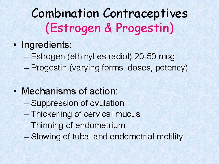 Combination Contraceptives (Estrogen & Progestin) • Ingredients: – Estrogen (ethinyl estradiol) 20 -50 mcg