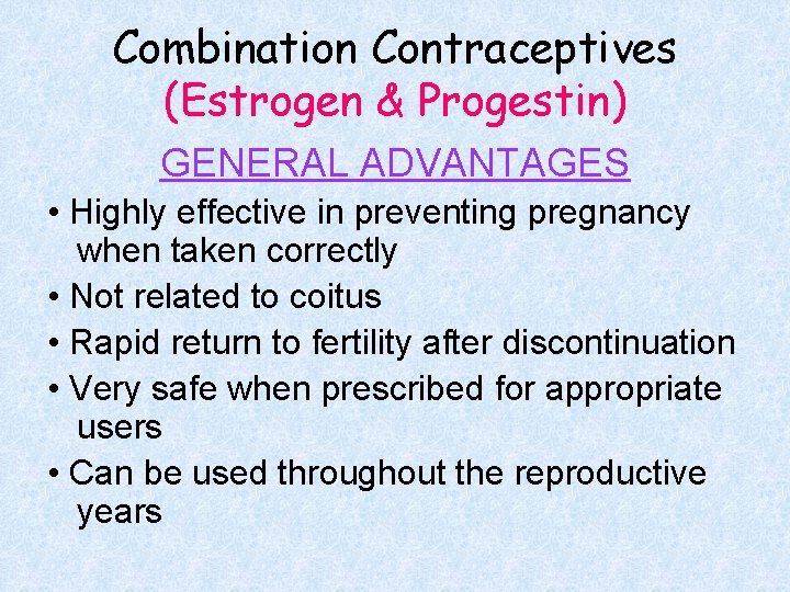 Combination Contraceptives (Estrogen & Progestin) GENERAL ADVANTAGES • Highly effective in preventing pregnancy when