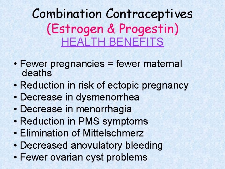 Combination Contraceptives (Estrogen & Progestin) HEALTH BENEFITS • Fewer pregnancies = fewer maternal deaths