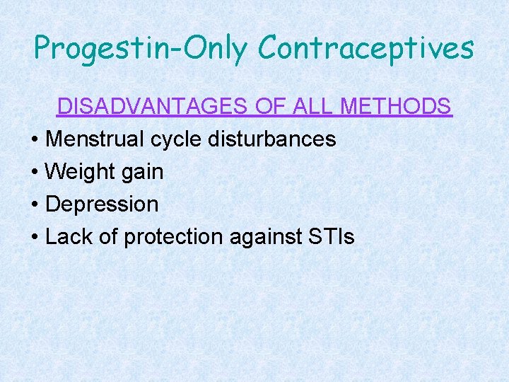 Progestin-Only Contraceptives DISADVANTAGES OF ALL METHODS • Menstrual cycle disturbances • Weight gain •