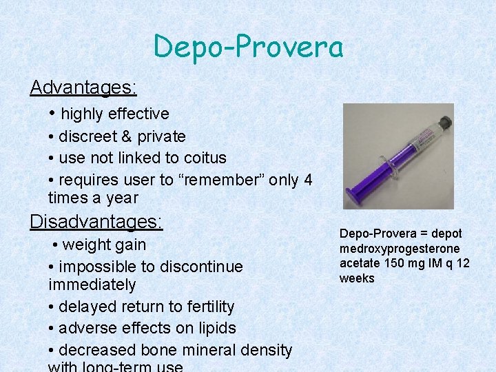 Depo-Provera Advantages: • highly effective • discreet & private • use not linked to