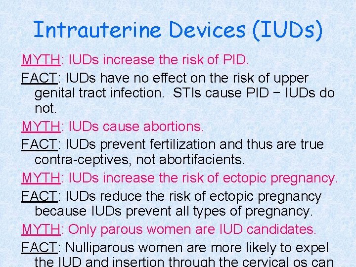 Intrauterine Devices (IUDs) MYTH: IUDs increase the risk of PID. FACT: IUDs have no