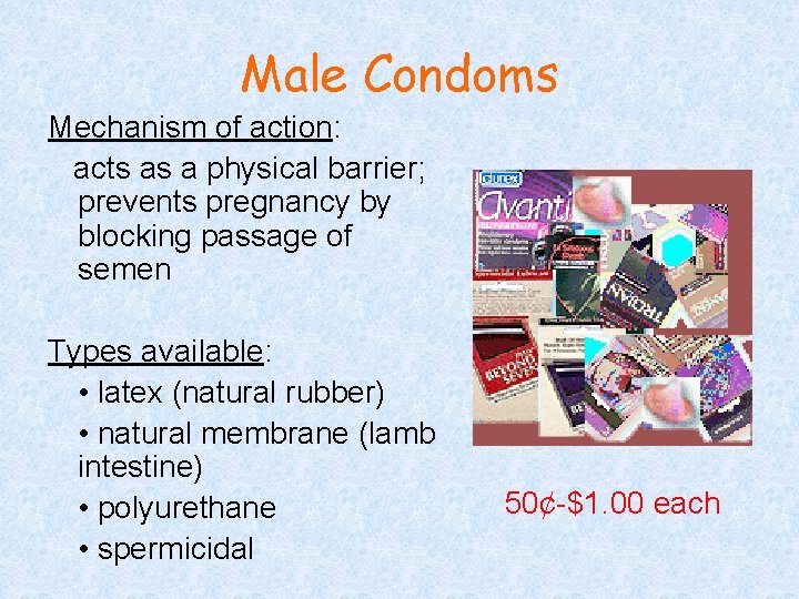 Male Condoms Mechanism of action: acts as a physical barrier; prevents pregnancy by blocking