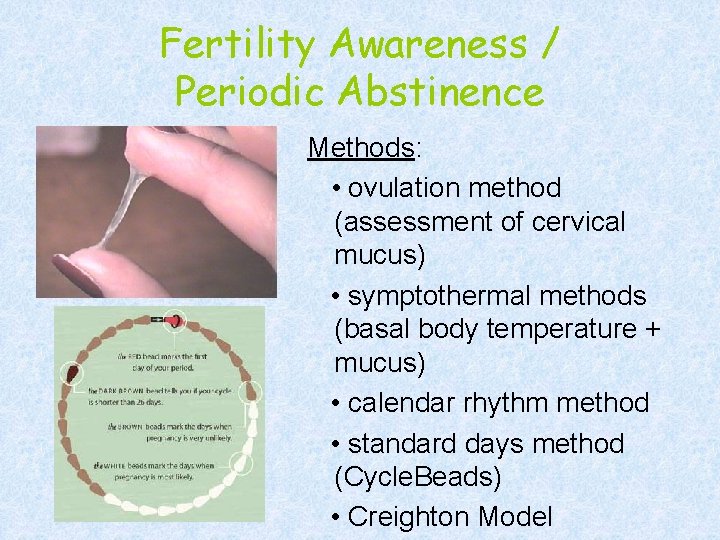 Fertility Awareness / Periodic Abstinence Methods: • ovulation method (assessment of cervical mucus) •