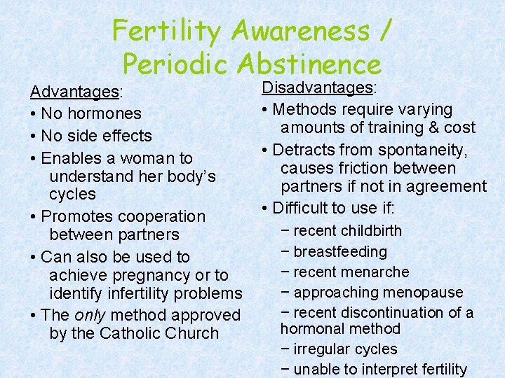 Fertility Awareness / Periodic Abstinence Advantages: • No hormones • No side effects •