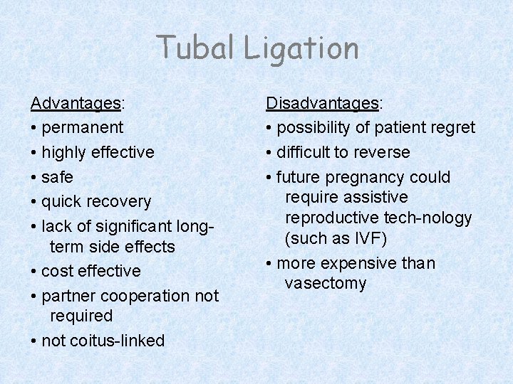 Tubal Ligation Advantages: • permanent • highly effective • safe • quick recovery •