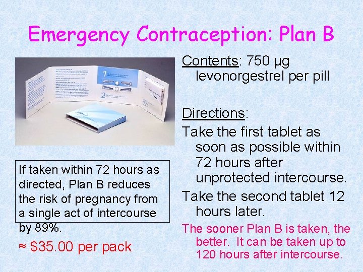 Emergency Contraception: Plan B Contents: 750 µg levonorgestrel per pill If taken within 72