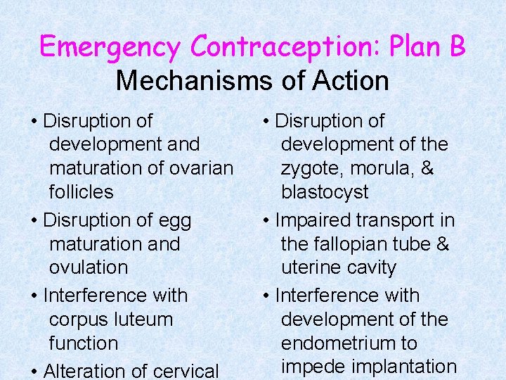 Emergency Contraception: Plan B Mechanisms of Action • Disruption of development and maturation of