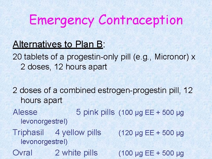 Emergency Contraception Alternatives to Plan B: 20 tablets of a progestin-only pill (e. g.