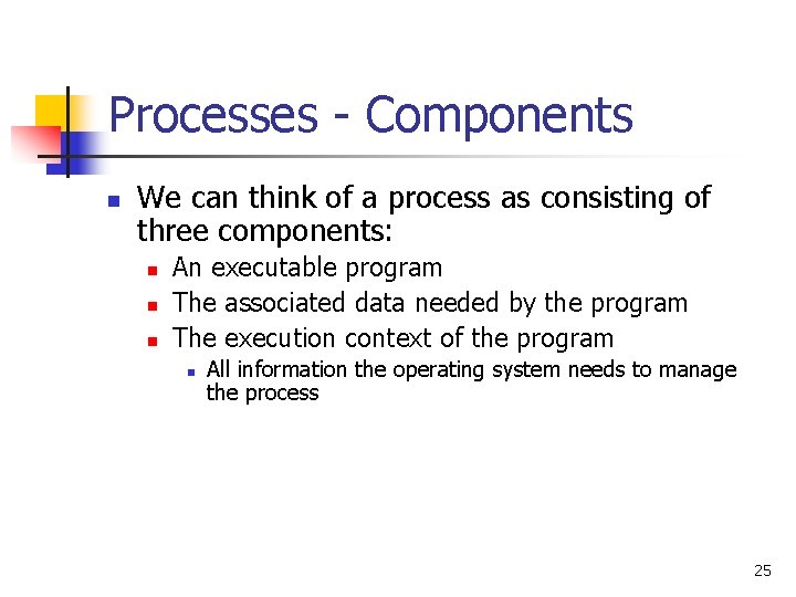 Processes - Components n We can think of a process as consisting of three Processes - Components n We can think of a process as consisting of three