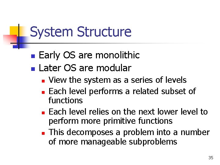 System Structure n n Early OS are monolithic Later OS are modular n n System Structure n n Early OS are monolithic Later OS are modular n n