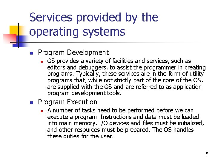 Services provided by the operating systems n Program Development n n OS provides a Services provided by the operating systems n Program Development n n OS provides a