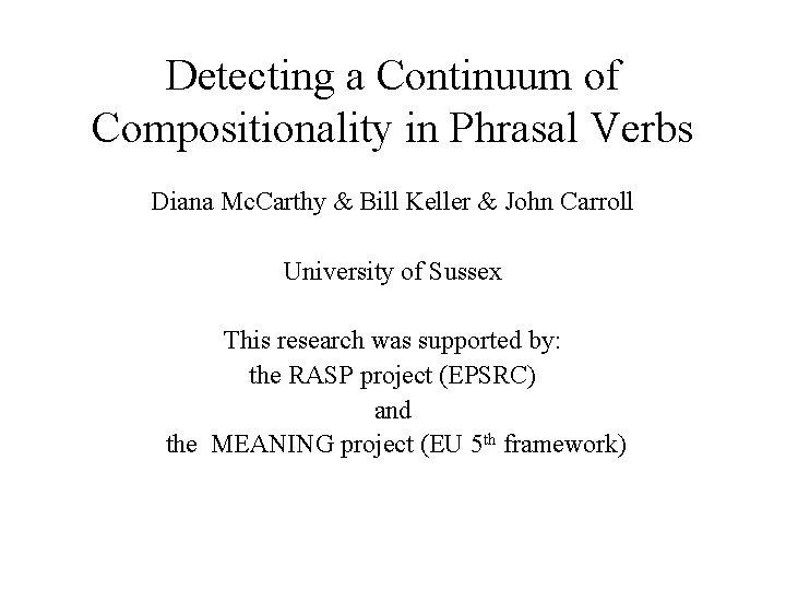 Detecting a Continuum of Compositionality in Phrasal Verbs Diana Mc. Carthy & Bill Keller