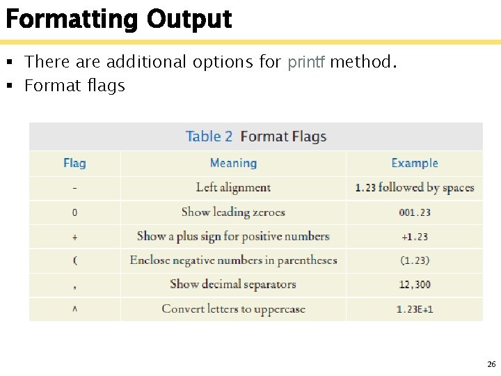 Formatting Output § There additional options for printf method. § Format flags 26 