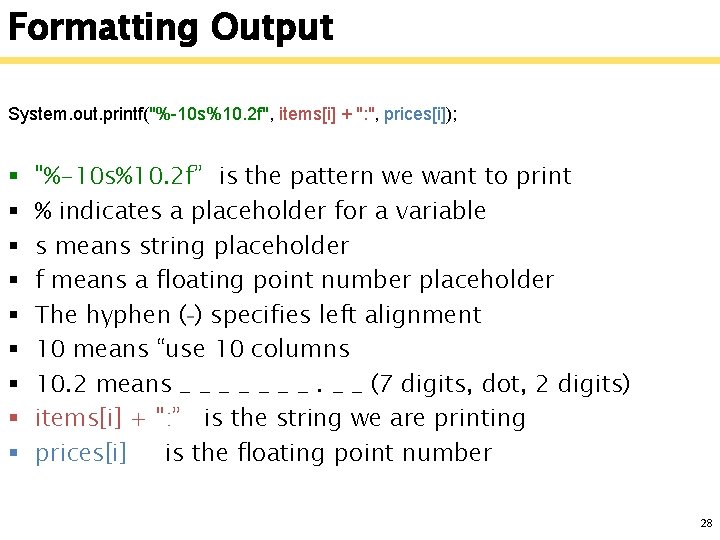 Formatting Output System. out. printf("%-10 s%10. 2 f", items[i] + ": ", prices[i]); §
