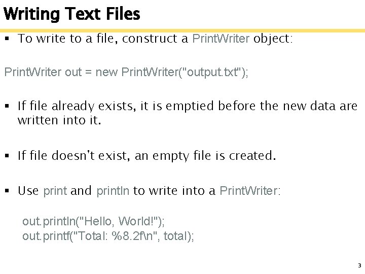 Writing Text Files § To write to a file, construct a Print. Writer object: