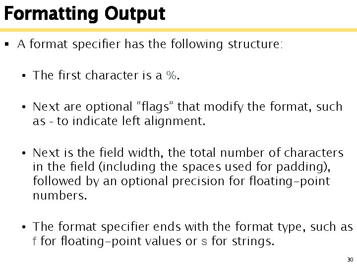 Formatting Output § A format specifier has the following structure: • The first character