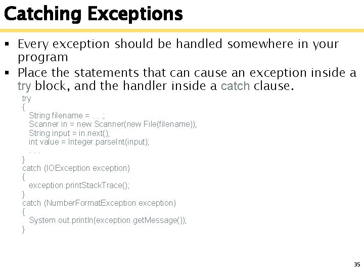 Catching Exceptions § Every exception should be handled somewhere in your program § Place