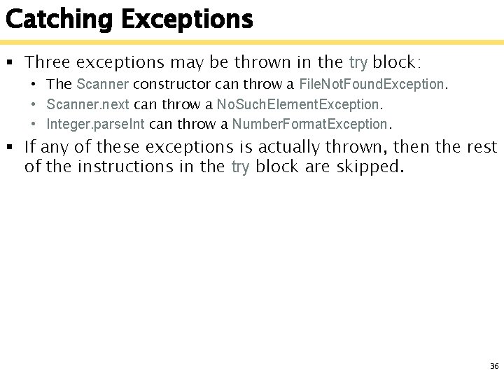 Catching Exceptions § Three exceptions may be thrown in the try block: • The