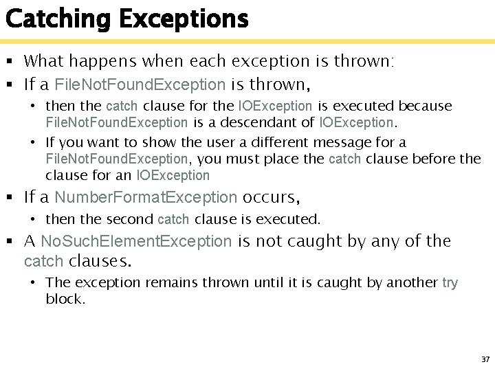 Catching Exceptions § What happens when each exception is thrown: § If a File.
